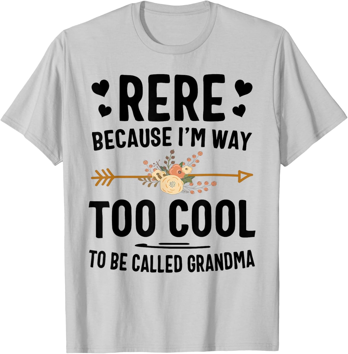 Rere Because I'm Way Too Cool To Be Called Grandma T-Shirt - T-Shirt | Ash