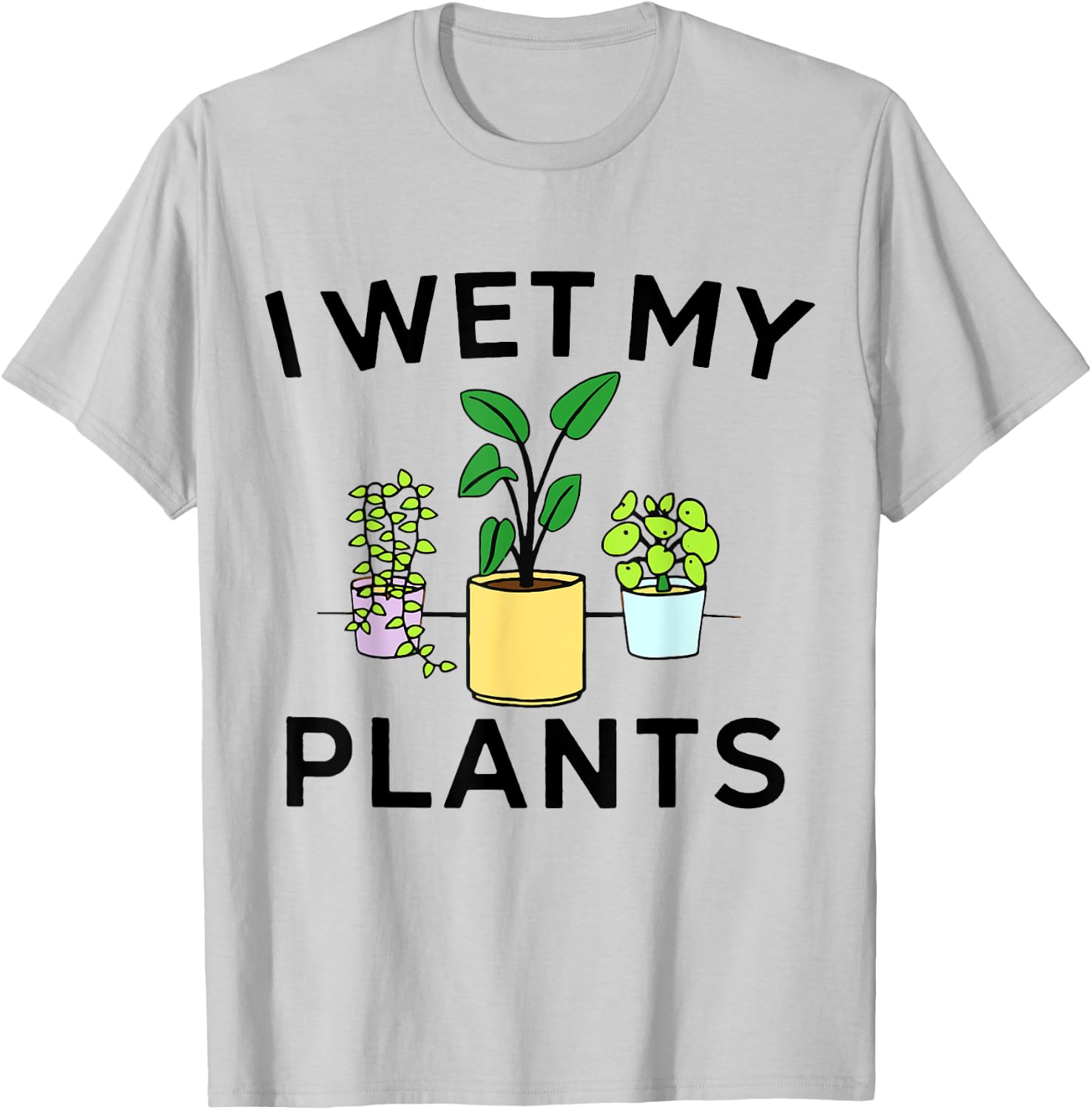 I Wet My Plants | Gardening Gift Gardener T-Shirt - T-Shirt | Ash