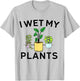 I Wet My Plants | Gardening Gift Gardener T-Shirt - T-Shirt | Ash