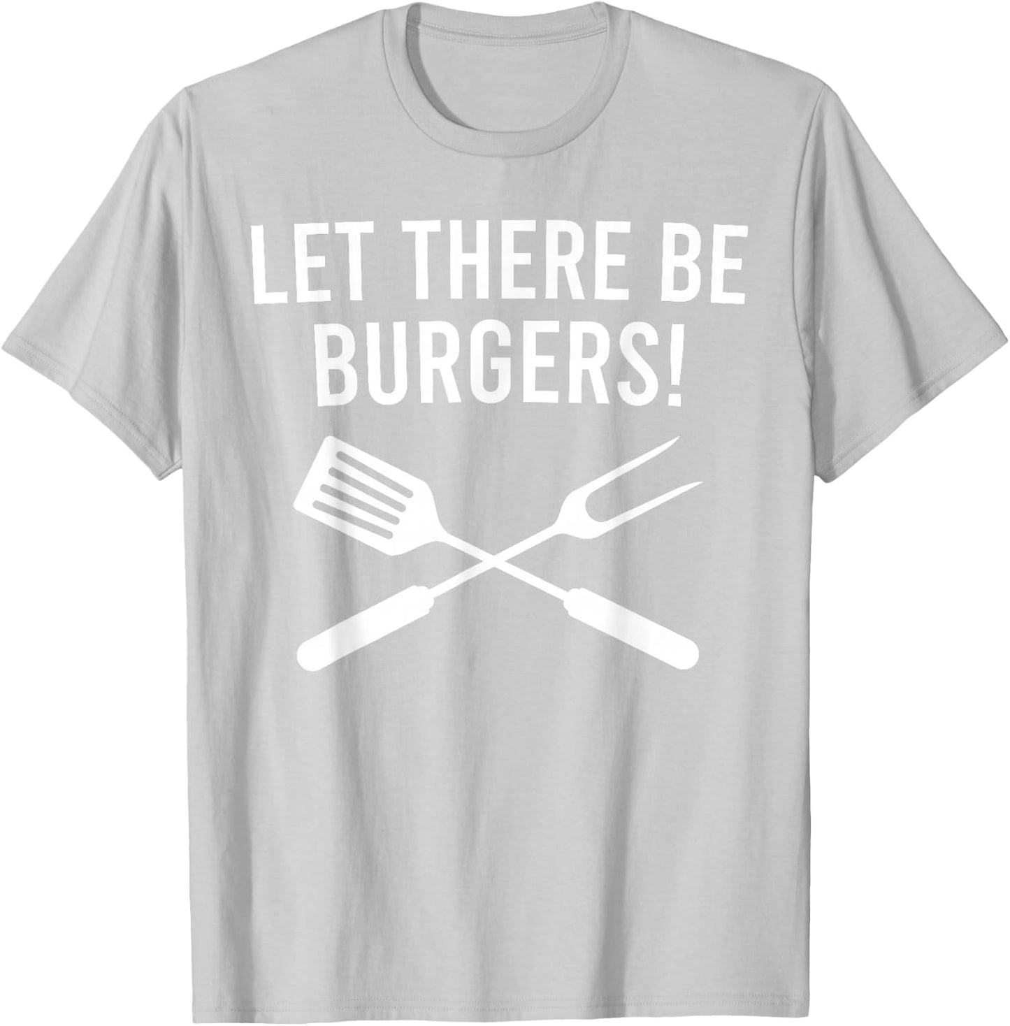 Let There be Burgers! Fork & Spatula Funny Grilling Cookout T-Shirt - T-Shirt | Ash