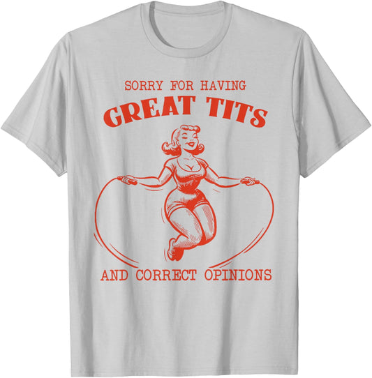 Sorry For Having Great Tits And Correct Opinions Vintage T-Shirt - T-Shirt | Ash