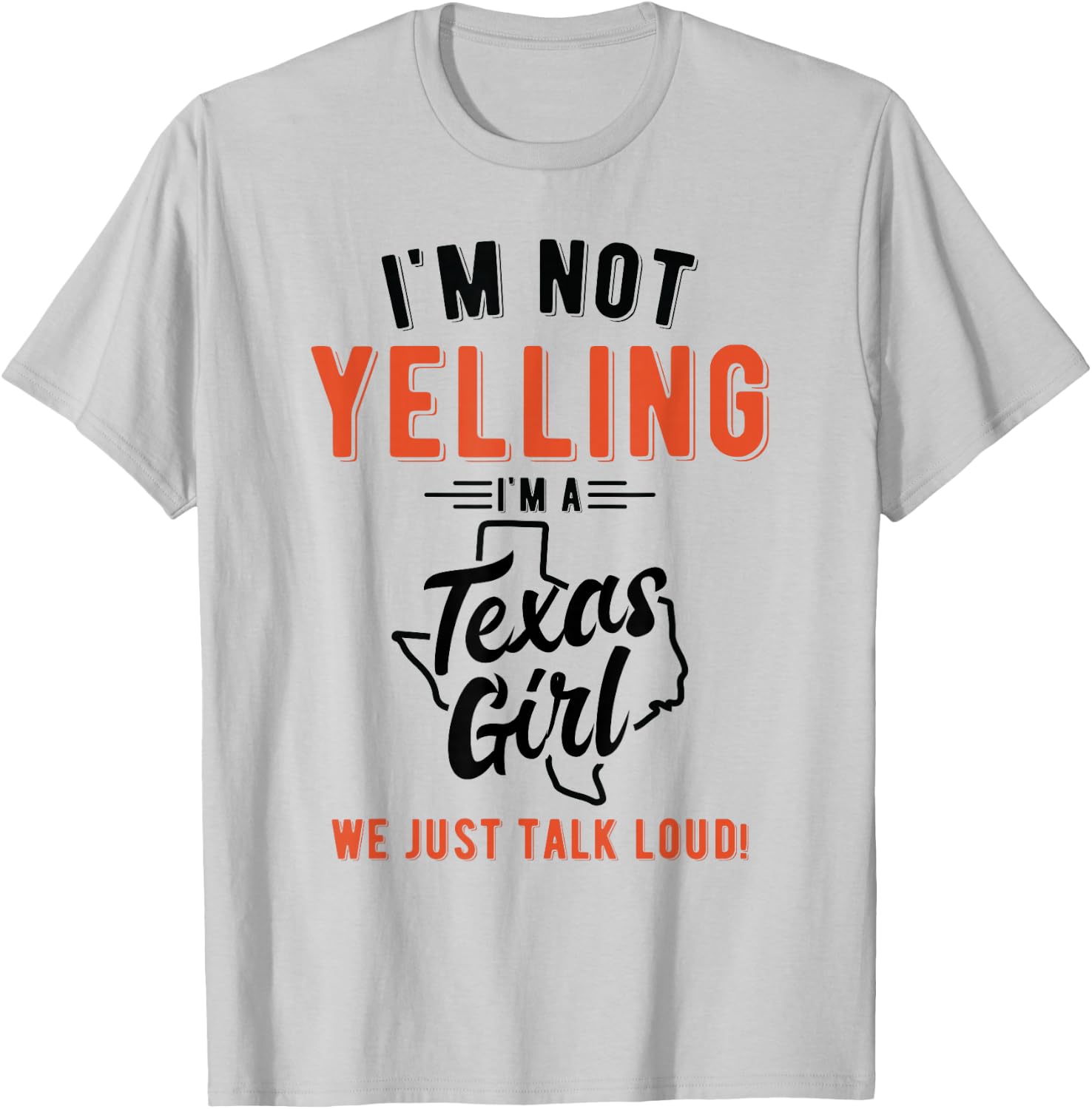 I'm Not Yelling I'm A Texas Girl We Just Talk Loud Shirt T-Shirt - T-Shirt | Ash