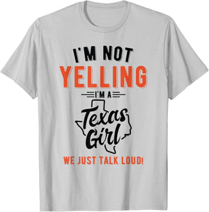 I'm Not Yelling I'm A Texas Girl We Just Talk Loud Shirt T-Shirt - T-Shirt | Ash