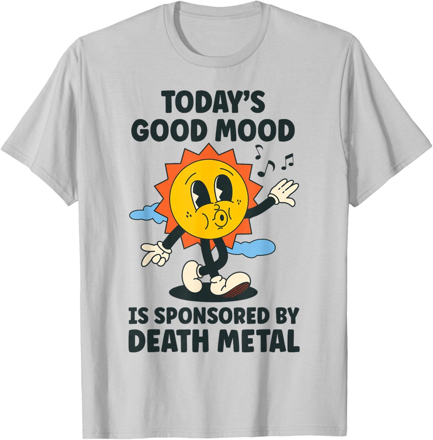 Today's Good Mood Is Sponsored By Death Metal Retro Funny T-Shirt - T-Shirt | Ash
