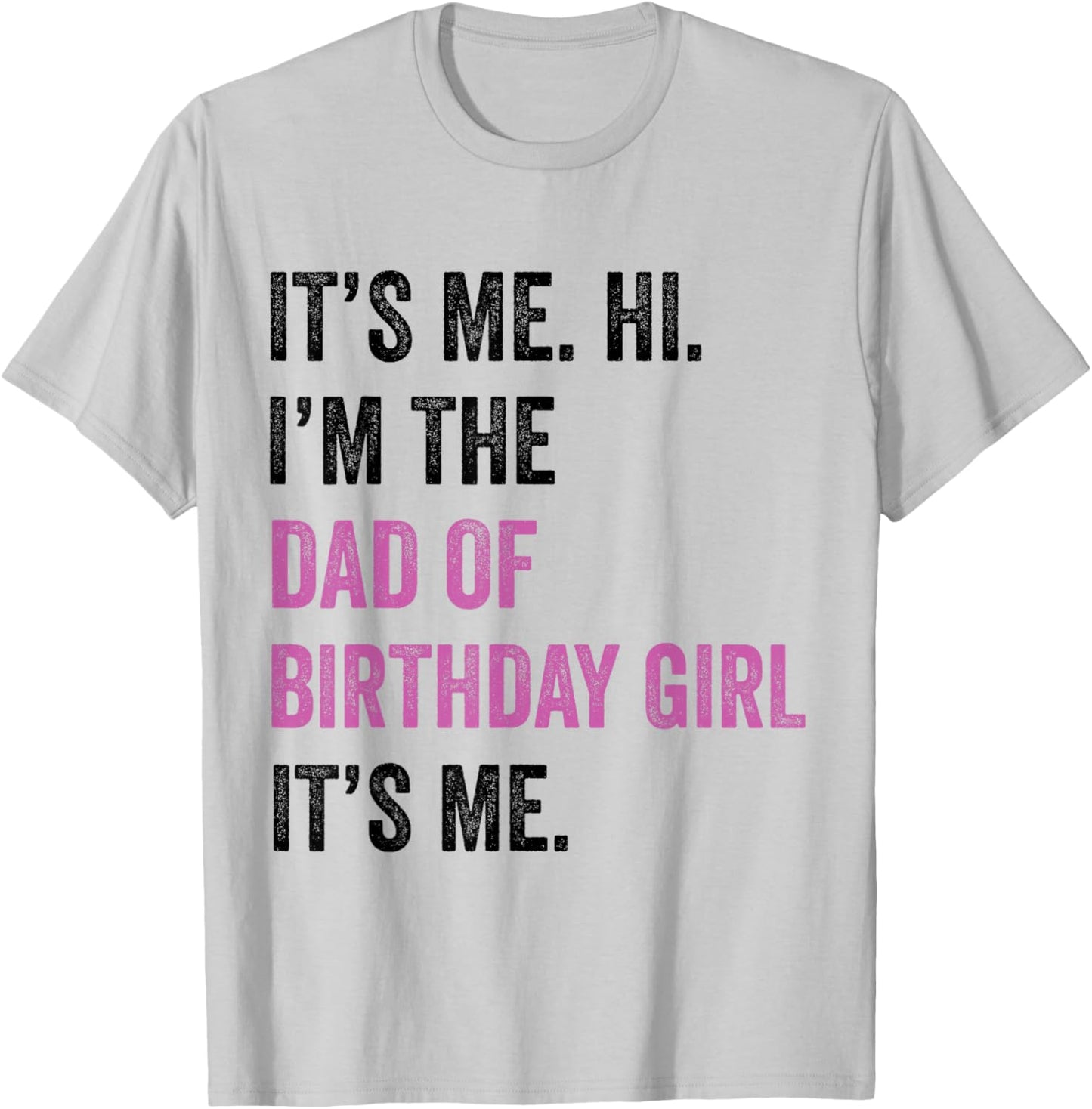 Its Me Hi Im The Dad of Birthday Girl Its Me Birthday Party T-Shirt - T-Shirt | Ash