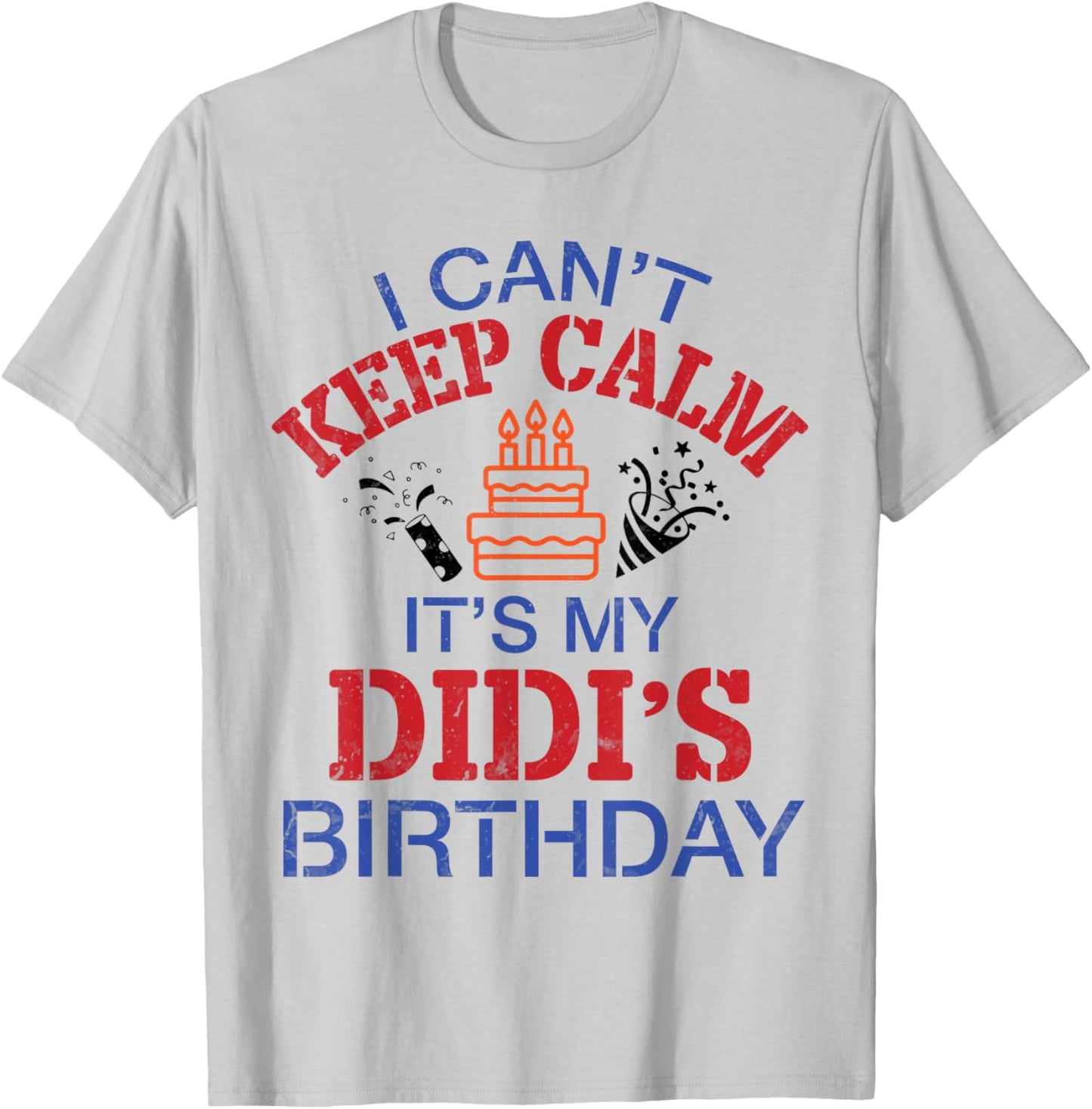 Fireworks Big Cake I Can’t Keep Calm It's My Didi's Birthday T-Shirt - T-Shirt | Ash