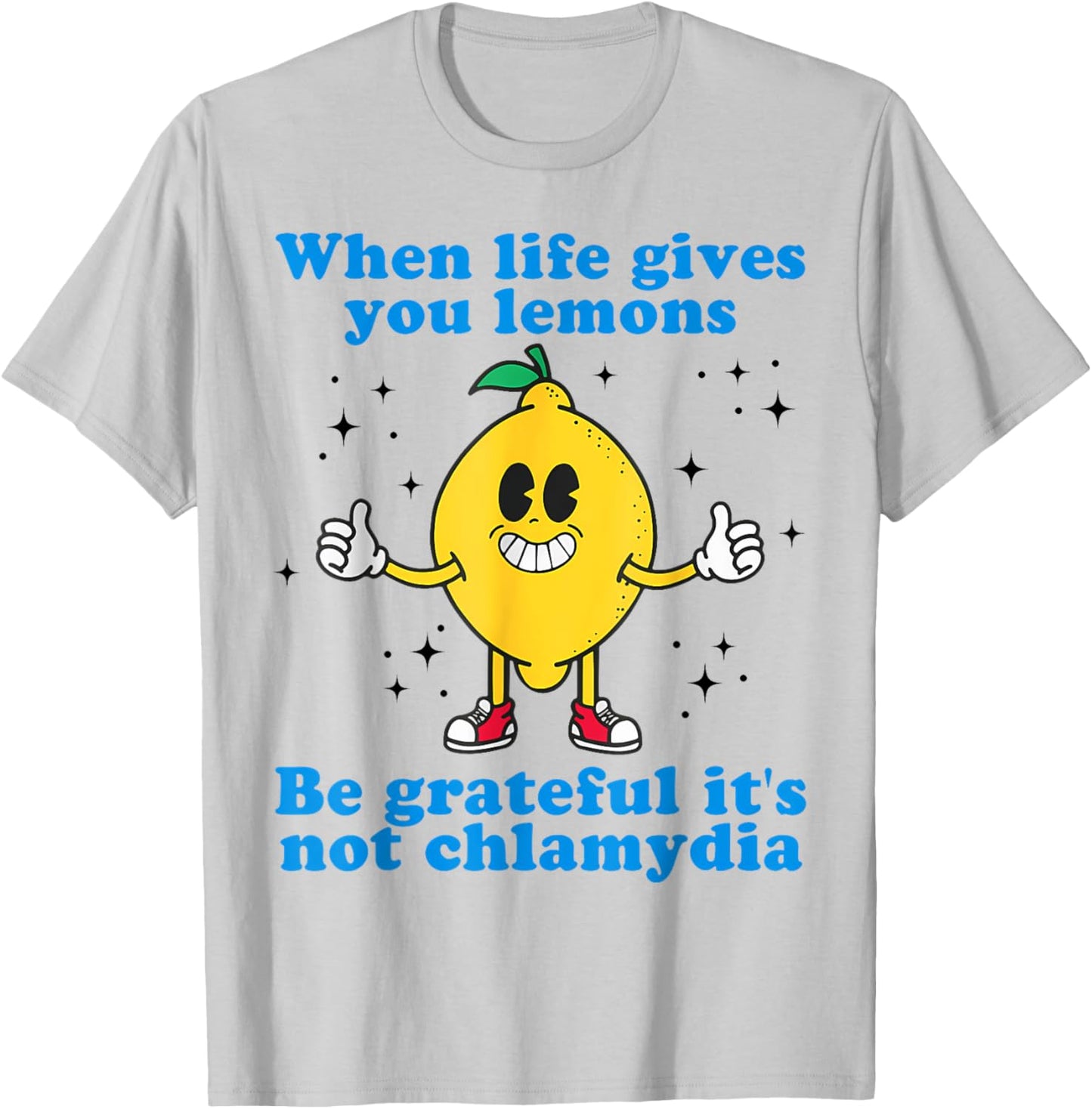 When Life Gives You Lemons Be Grateful It's Not Chlamydia T-Shirt - T-Shirt | Ash
