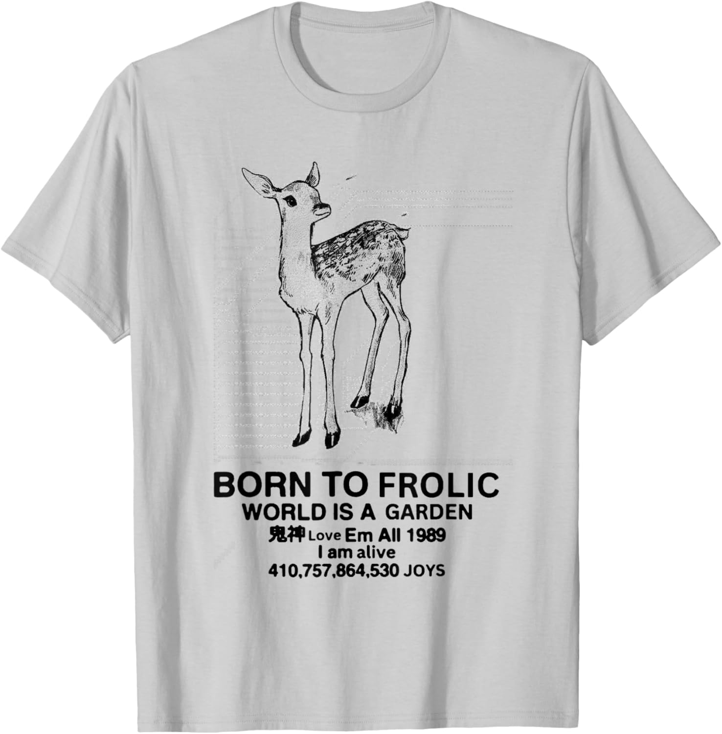 Deer Born To Frolic World is A Garden Love Em All 1989 T-Shirt - T-Shirt | Ash