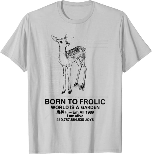 Deer Born To Frolic World is A Garden Love Em All 1989 T-Shirt - T-Shirt | Ash