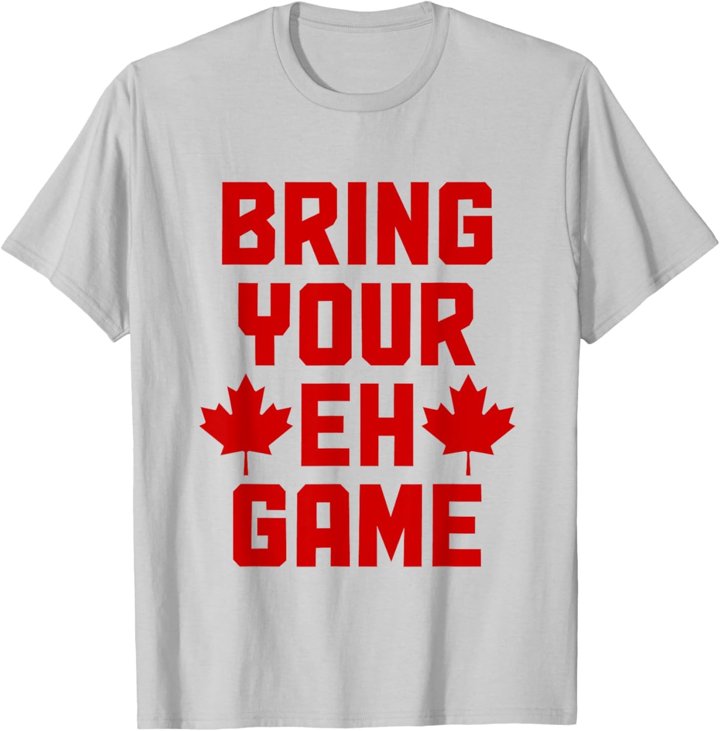Bring Your Eh Game Funny Canada Canadian Flag Pride T-Shirt - T-Shirt | Ash