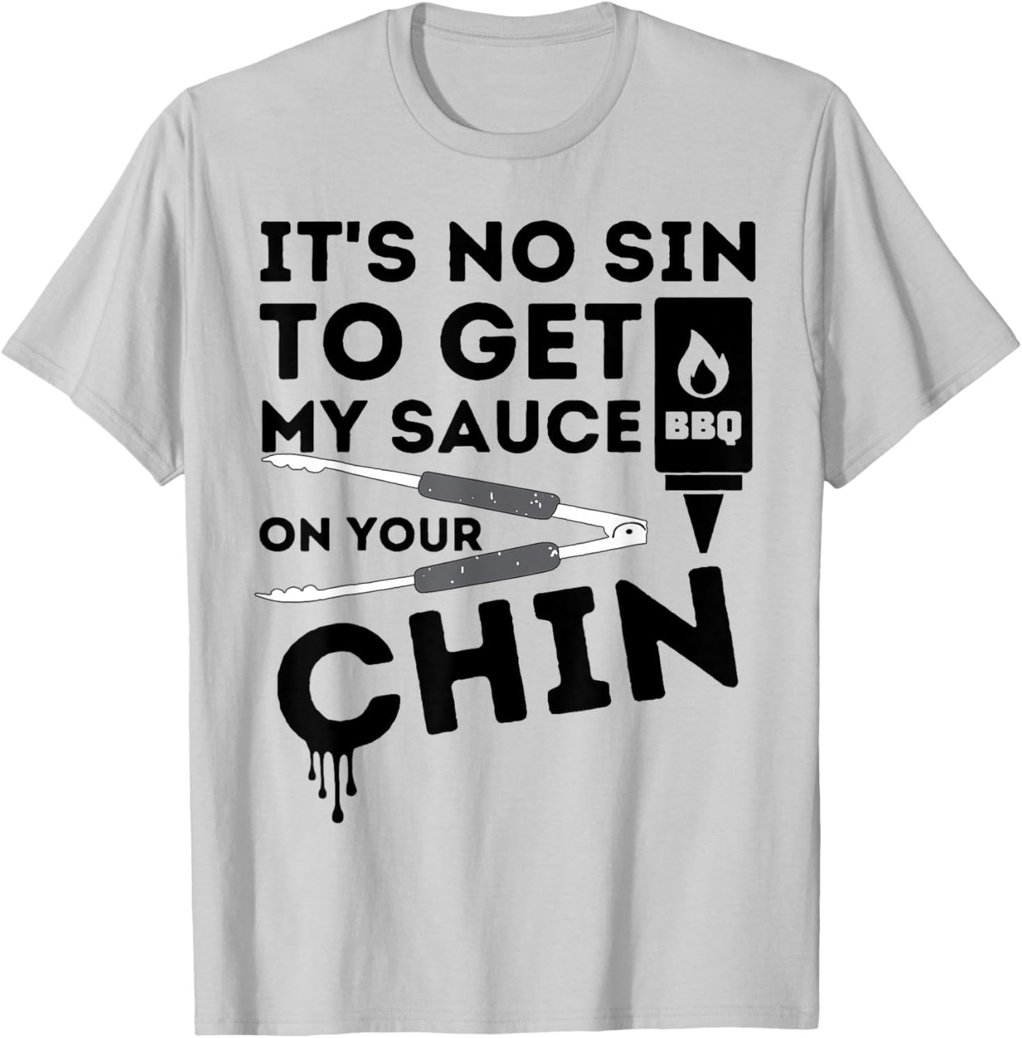 It's No Sin To Get My Sauce On Your Chin T-Shirt - T-Shirt | Ash