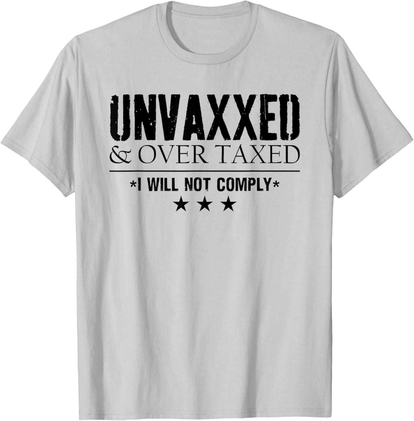 Unvaxxed and Overtaxed I Will Not Comply Men Funny T-Shirt - T-Shirt | Ash