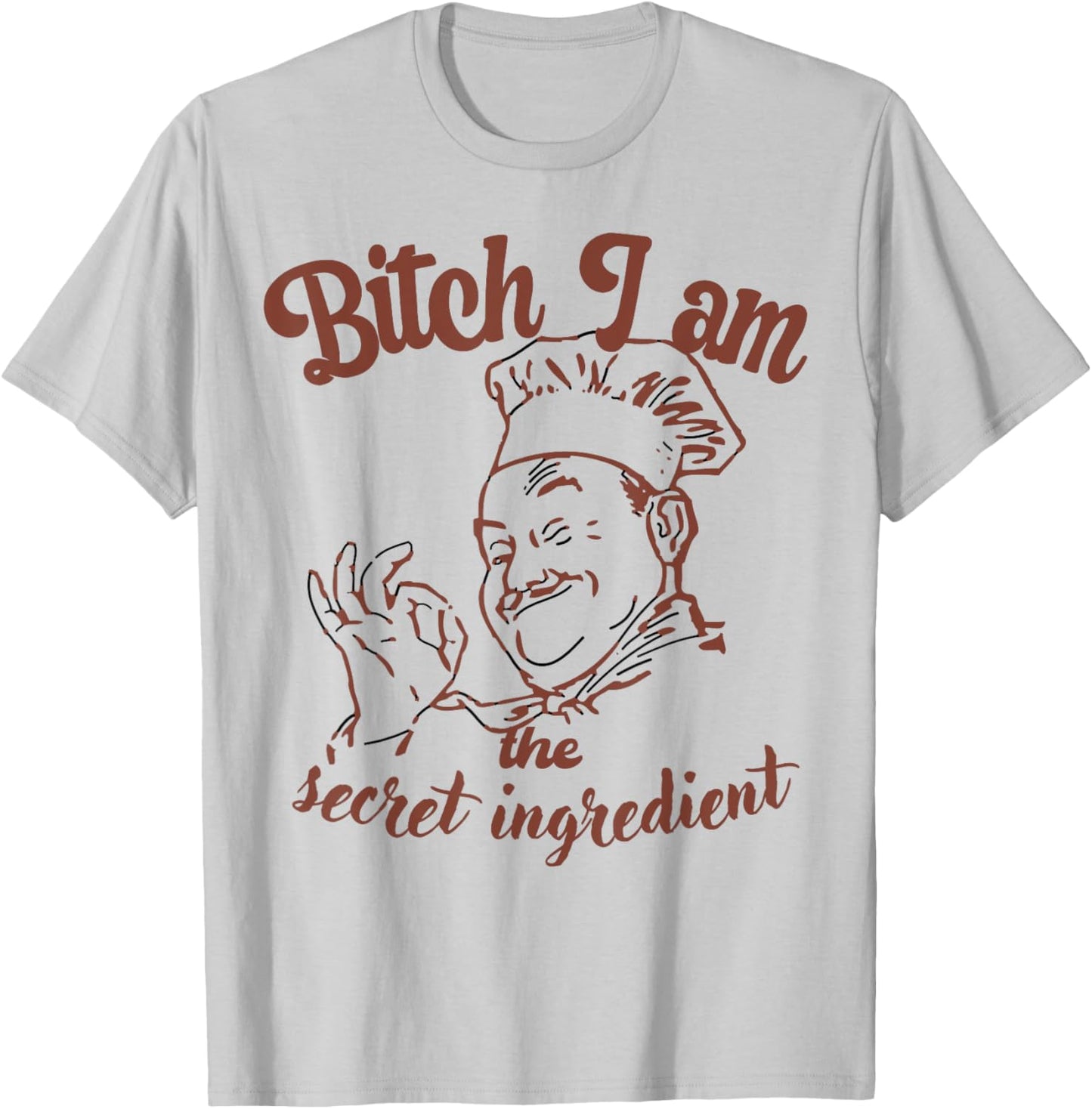 Bitch I Am the Secret Ingredient Funny Chef Cooking T-Shirt - T-Shirt | Ash