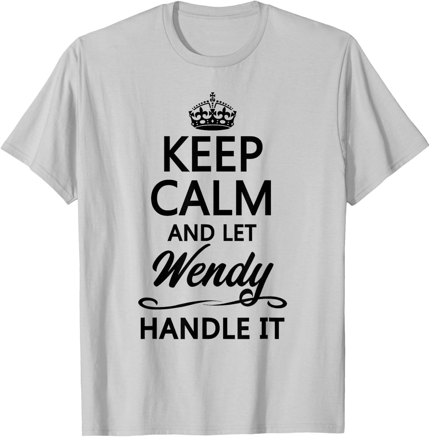 Keep Calm and Let WENDY Handle It Funny Name Gift T-Shirt - T-Shirt | Ash