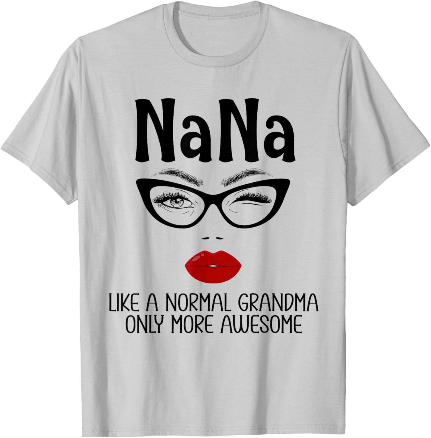 Nana Like A Normal Grandma Only More Awesome Funny Nana T-Shirt - T-Shirt | Ash