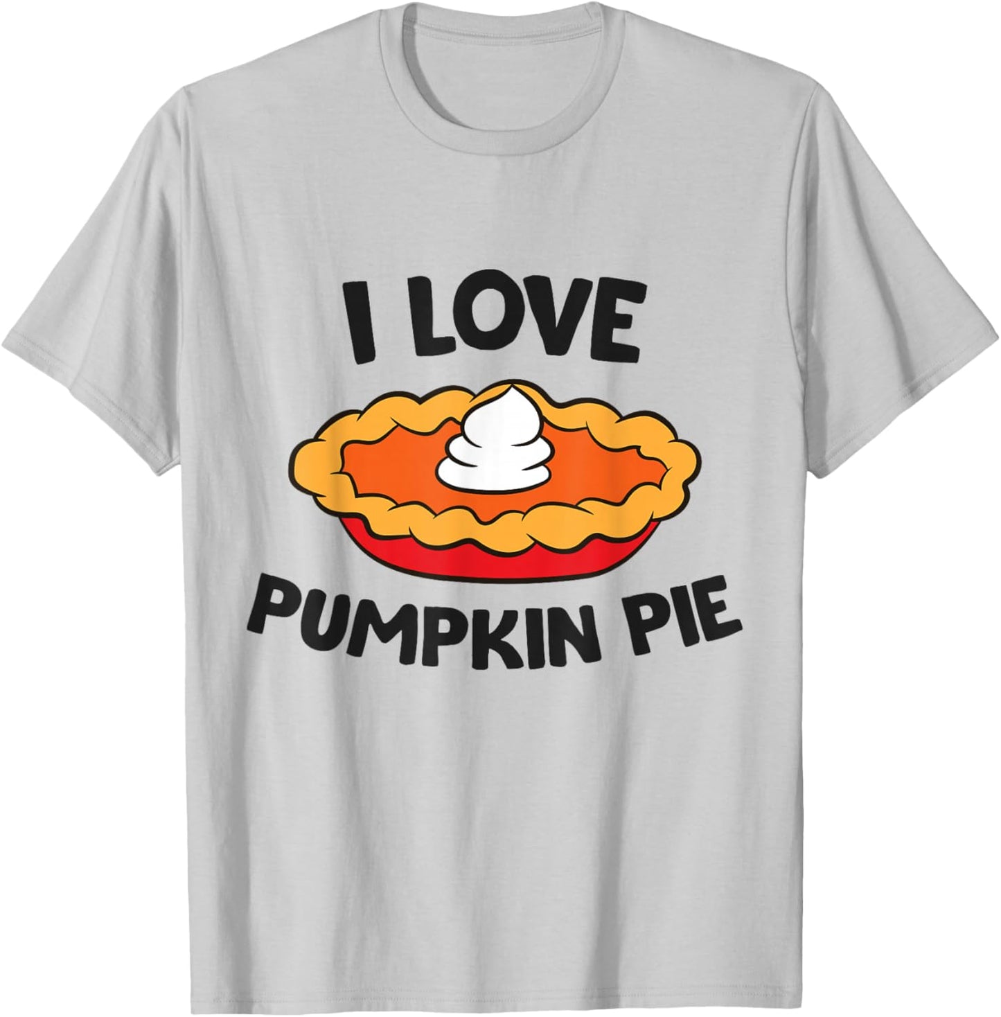 I Love Pumpkin Pie Thanksgiving Pumpkin Pie T-Shirt - T-Shirt | Ash