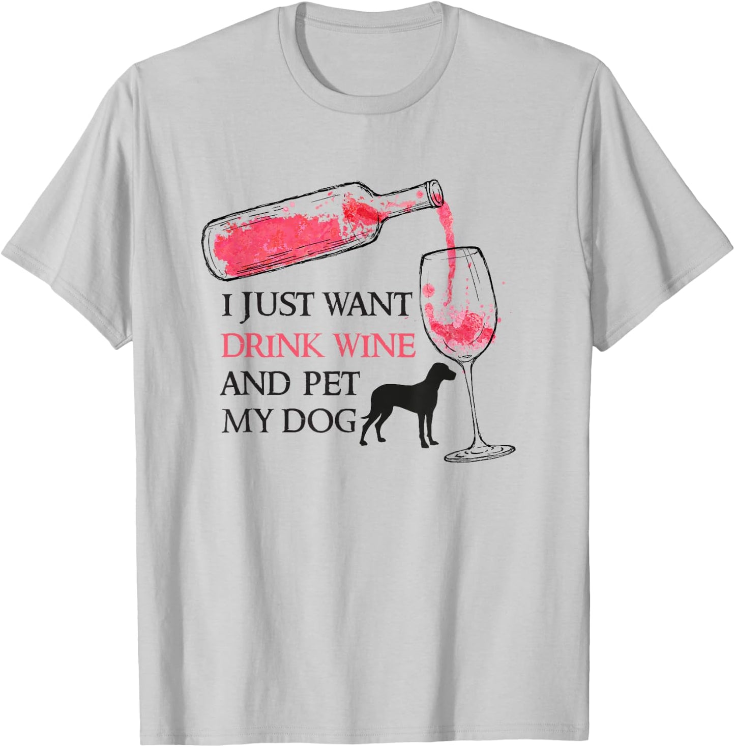 I just want to drink wine and pet my dog Pet Lovers T-Shirt - T-Shirt | Ash