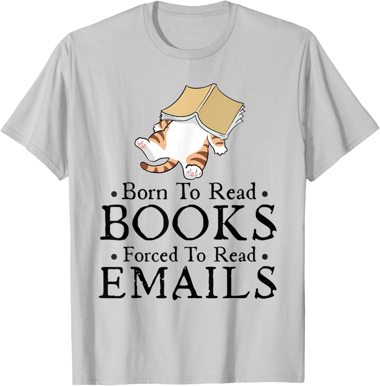 Born to Read Books Forced to Read Emails Funny Bookish T-Shirt - T-Shirt | Ash