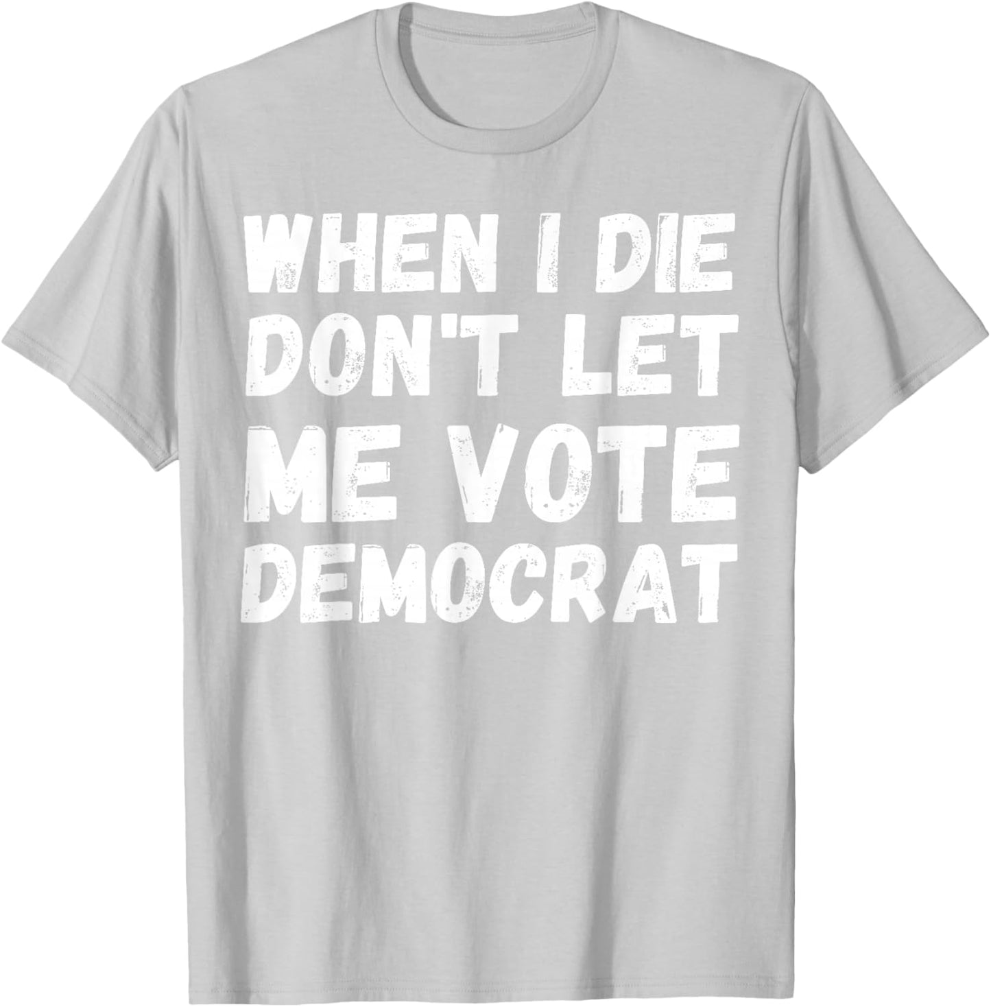 When I Die Don't Let Me Vote Democrat - Funny Conservative T-Shirt - T-Shirt | Ash