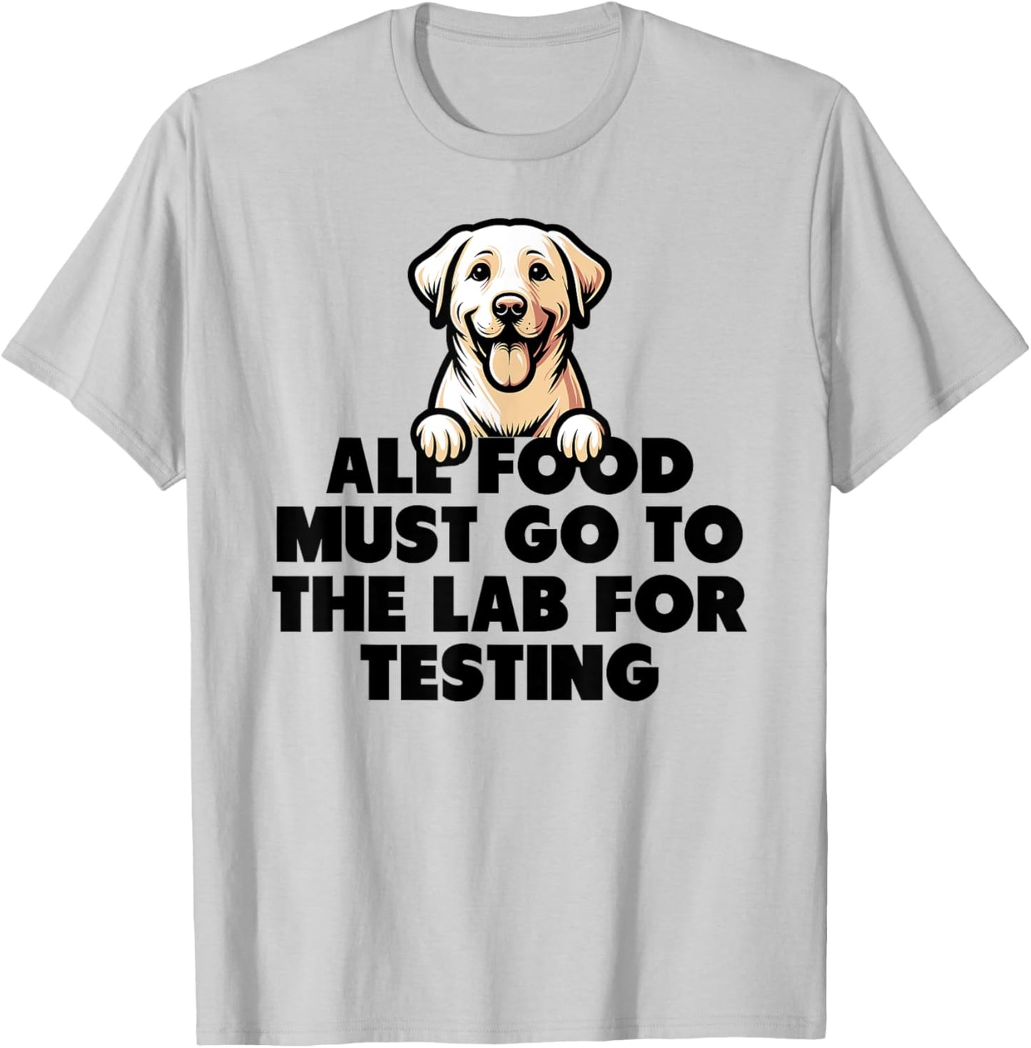 Food Testing Lab Funny Labrador Joke T-Shirt - T-Shirt | Ash
