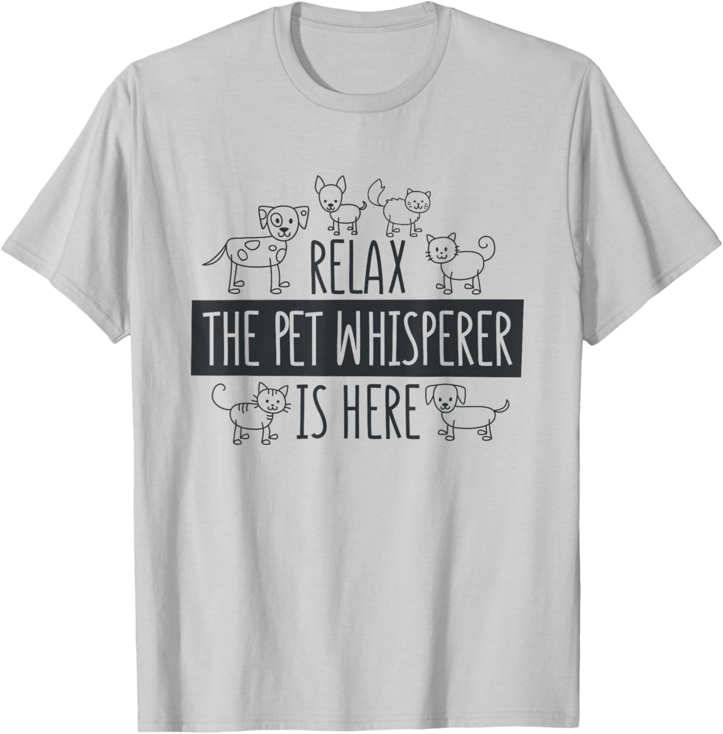 Relax The Pet Whisperer Is Here, Dog Cat Pet Sitter T-Shirt - T-Shirt | Ash