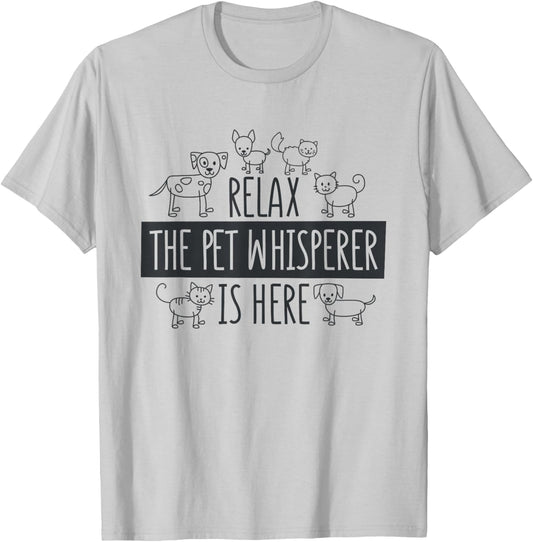 Relax The Pet Whisperer Is Here, Dog Cat Pet Sitter T-Shirt - T-Shirt | Ash