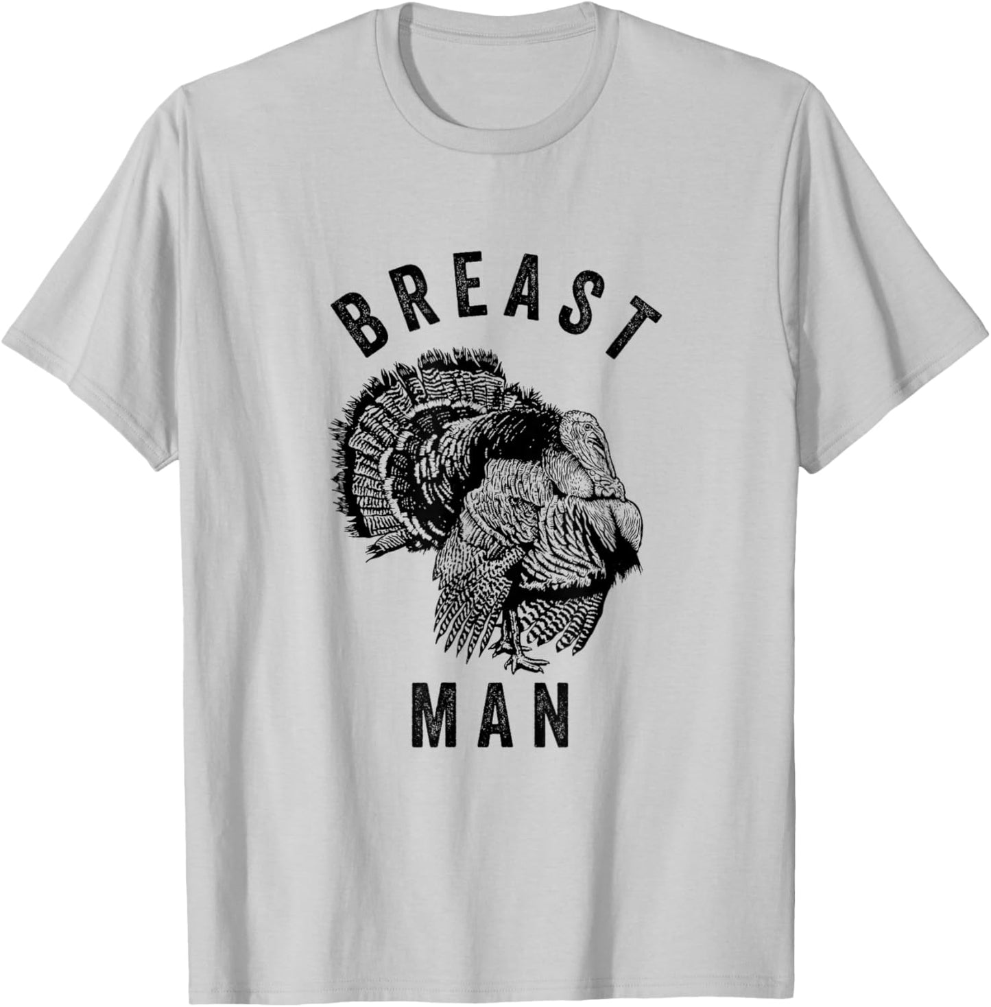 Breast Man - Funny Inappropriate Thanksgiving Turkey T-Shirt - T-Shirt | Ash