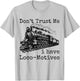 Don't Trust Me I Have Loco-Motives Funny Cool Train Railroad T-Shirt - T-Shirt | Ash