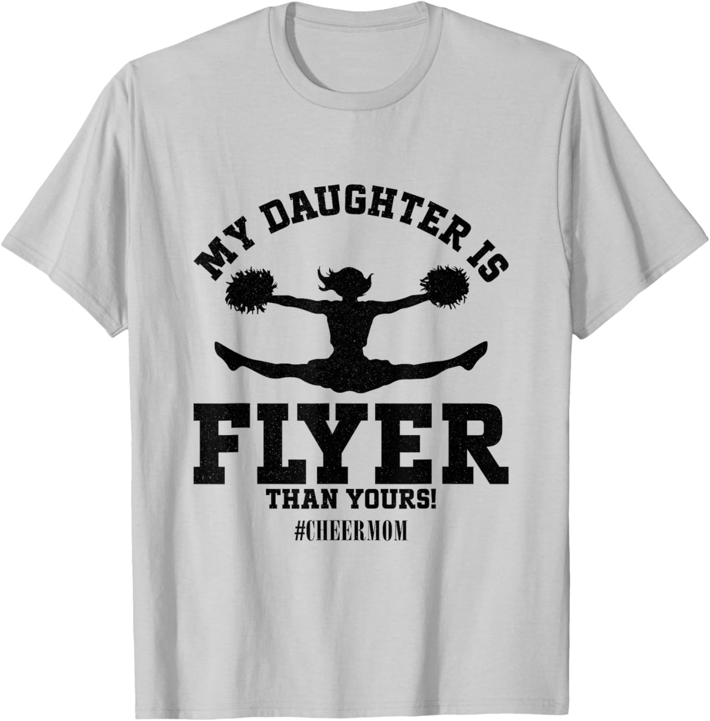 My Daughter Is Flyer Than Yours Cheer Mom Funny Cheerleading T-Shirt - T-Shirt | Ash