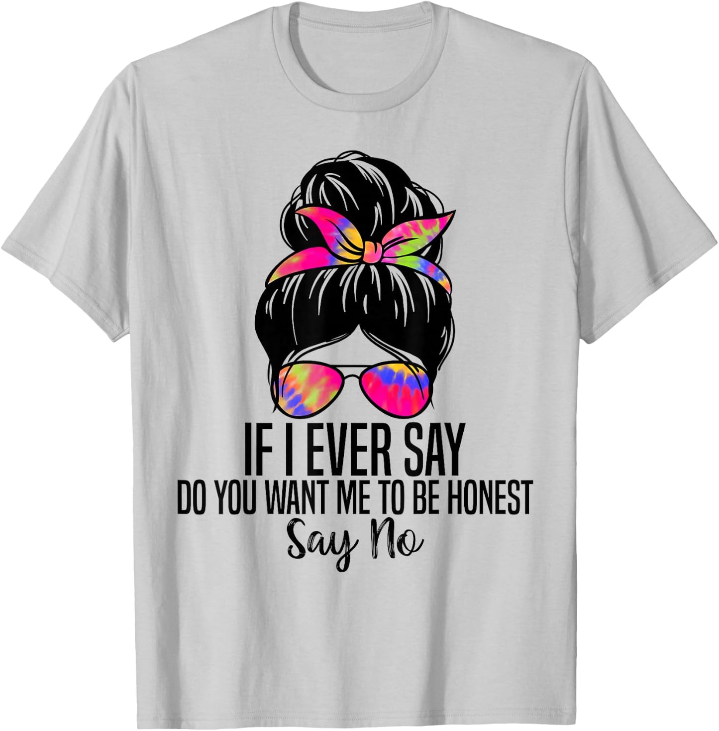 If I Ever Say Do You Want Me to Be Honest Say No Funny Quote T-Shirt - T-Shirt | Ash