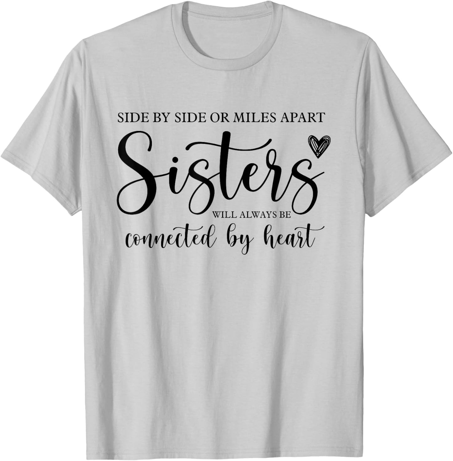 Side by Side or Miles Apart Sisters Heart Sister Life T-Shirt - T-Shirt | Ash