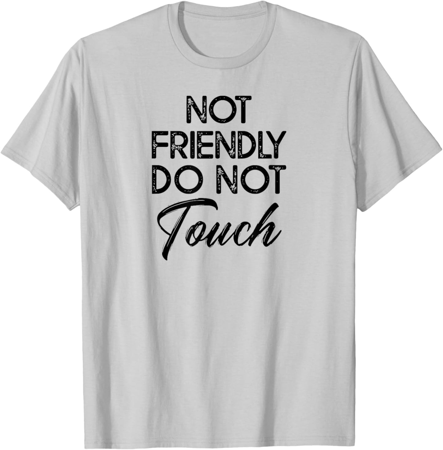 knowledge of natural phenomena and laws. Not Friendly Do Not Touch Funny Sarcastic Tie-Dye Grey T-Shirt - T-Shirt | Ash