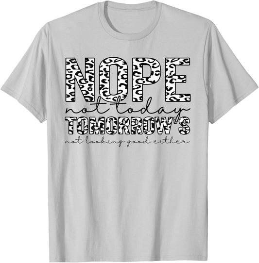 Nope Not Today Tomorrows Not Looking Good Either Leopard T-Shirt - T-Shirt | Ash