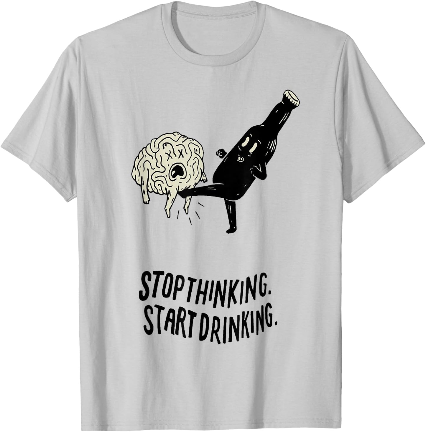 Stop Thinking Start Drinking T-Shirt - T-Shirt | Ash