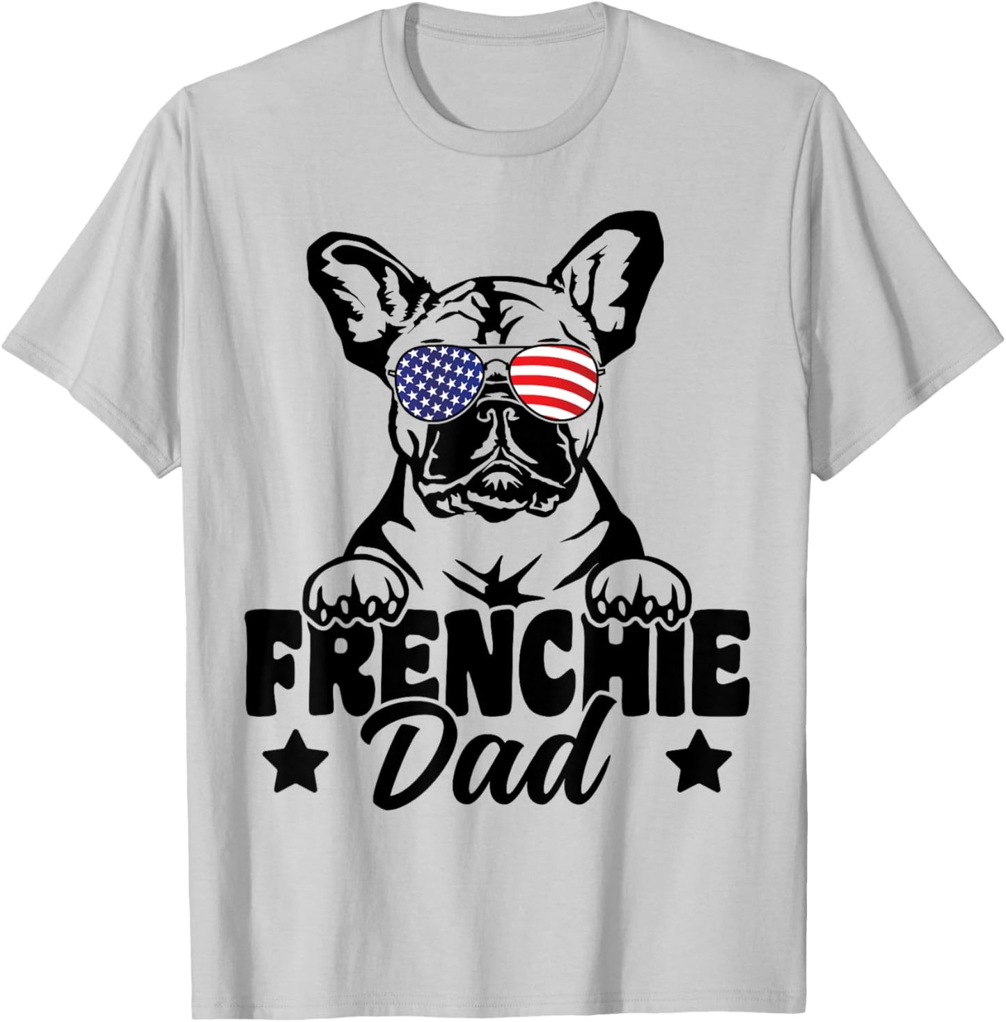 Frenchie Dad Patriotic French Bulldog Dog Lover 4th Of July T-Shirt - T-Shirt | Ash