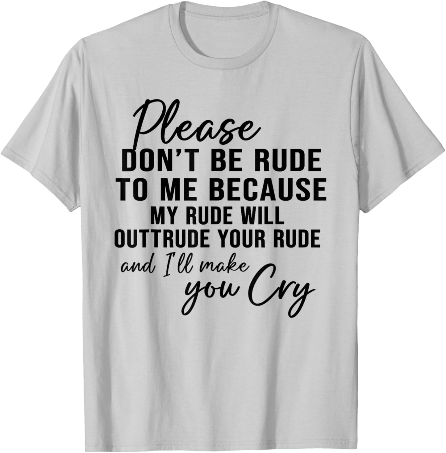 Please Don't Be Rude To Me Because My Rude Will Outrude T-Shirt - T-Shirt | Ash