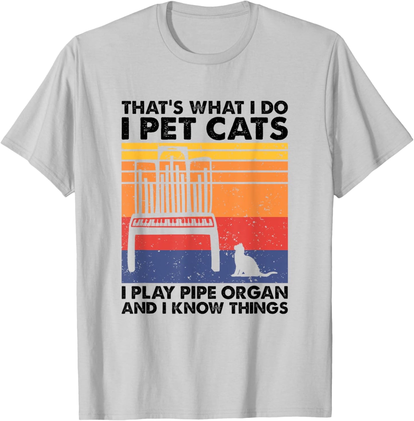 I Pet Cats I Play Pipe Organ And I Know Things T-Shirt - T-Shirt | Ash