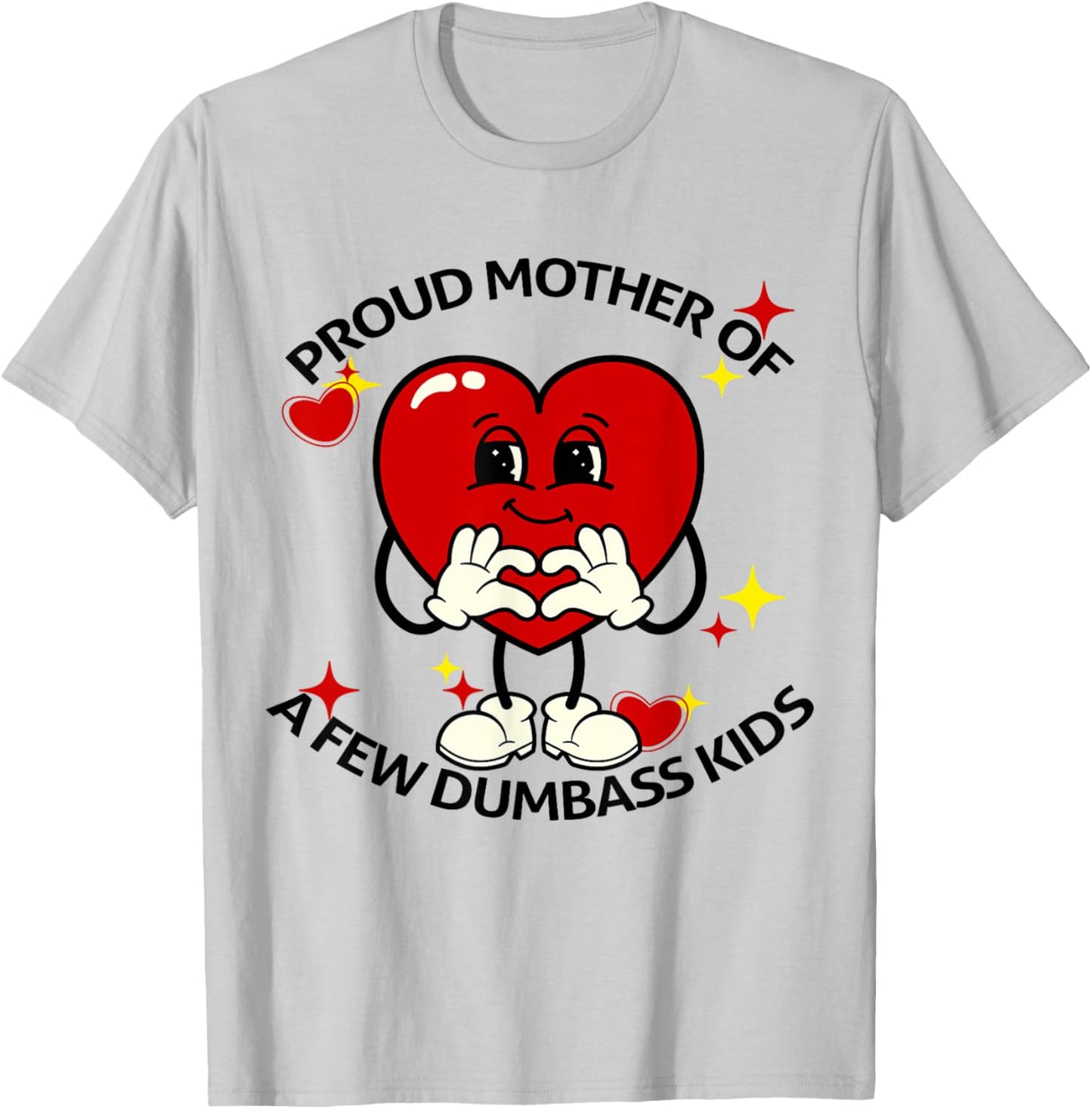 Proud Mother Of Few Dumbass Kids Funny Motherhood Mom Lover T-Shirt - T-Shirt | Ash