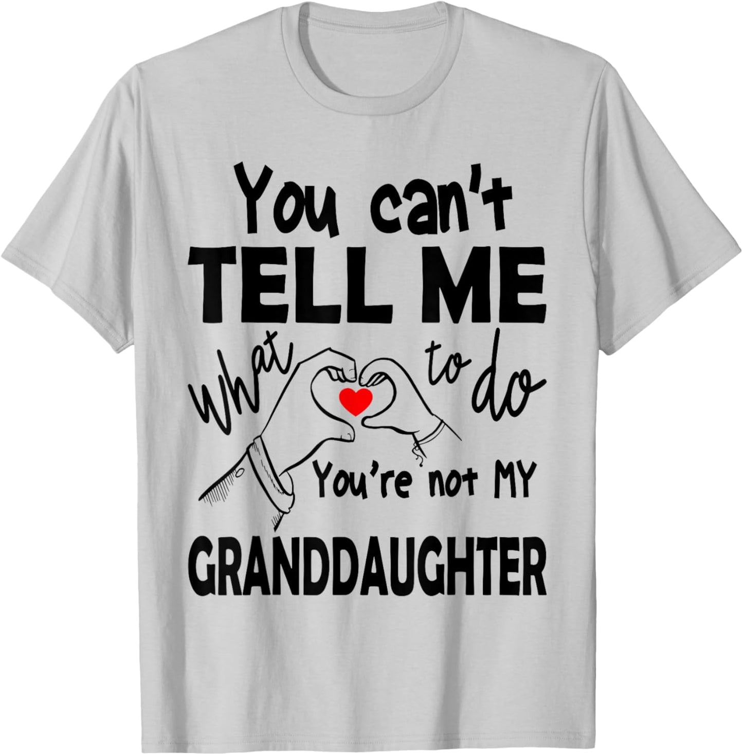 You Can't Tell Me What To Do You're Not My Granddaughter T-Shirt - T-Shirt | Ash
