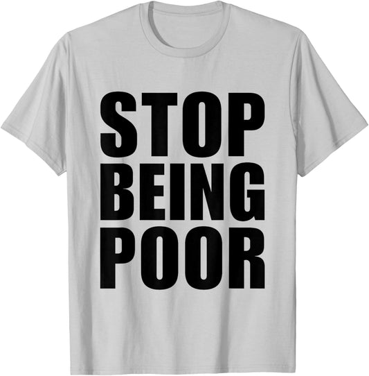 Stop Being Poor Y2K Aesthetic Trendy T-Shirt - T-Shirt | Ash