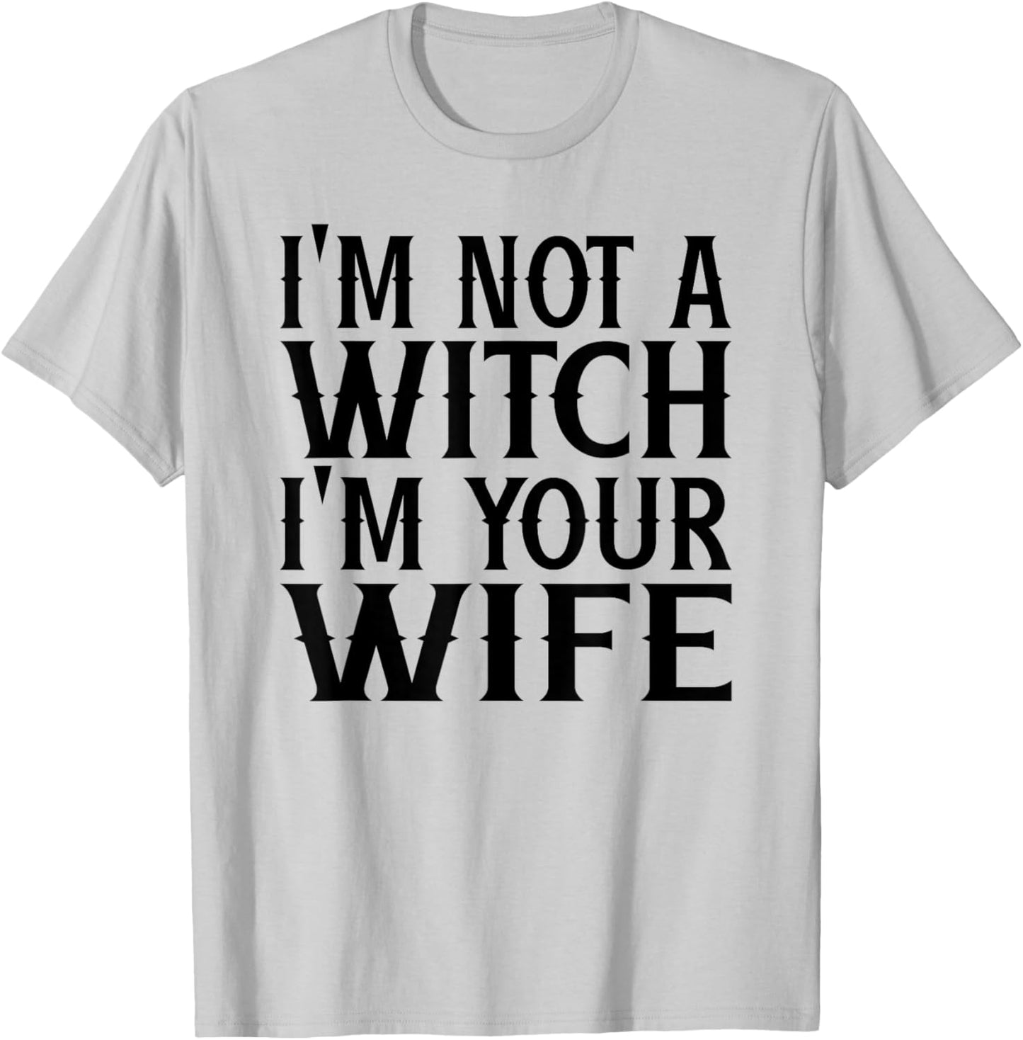 I'm Not A Witch Your Wife Halloween Matching Couple Gifts T-Shirt - T-Shirt | Ash