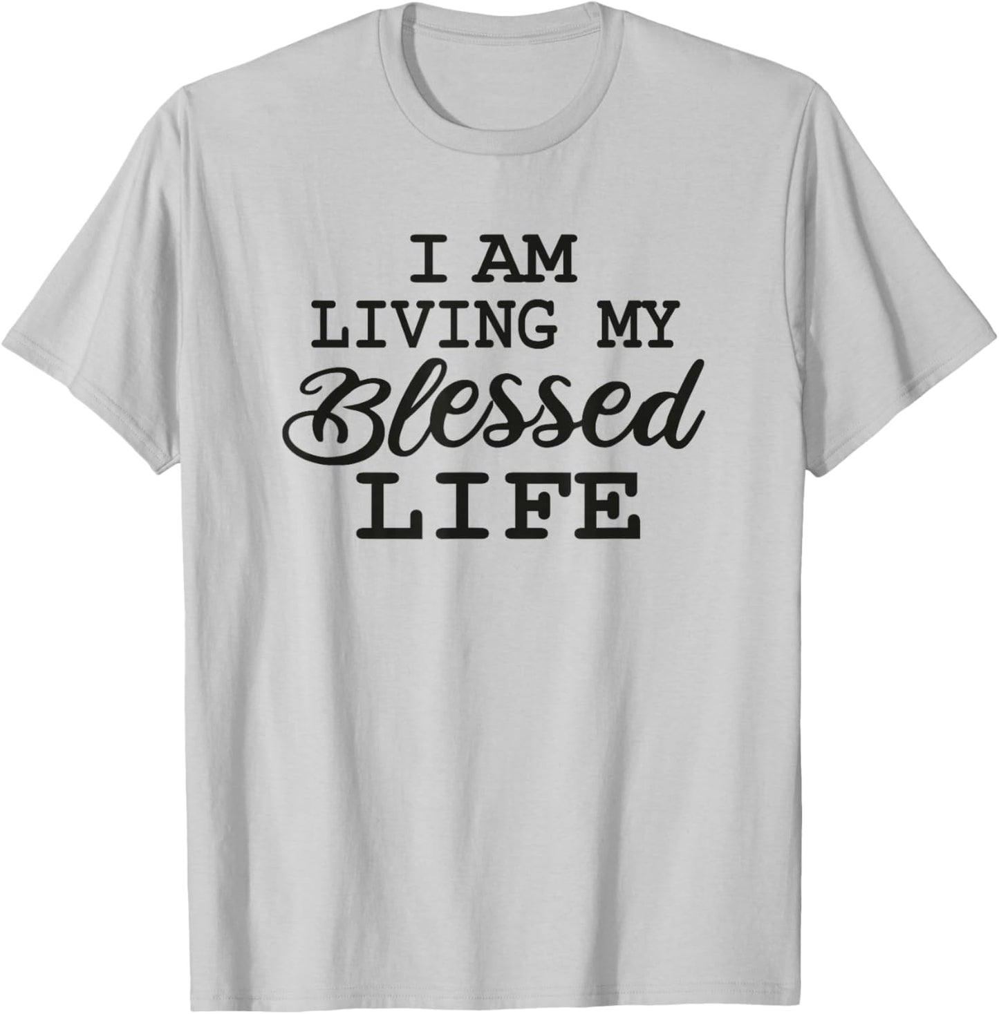 I am Living my Blessed Life: Christian apparel Blessed life T-Shirt - T-Shirt | Ash