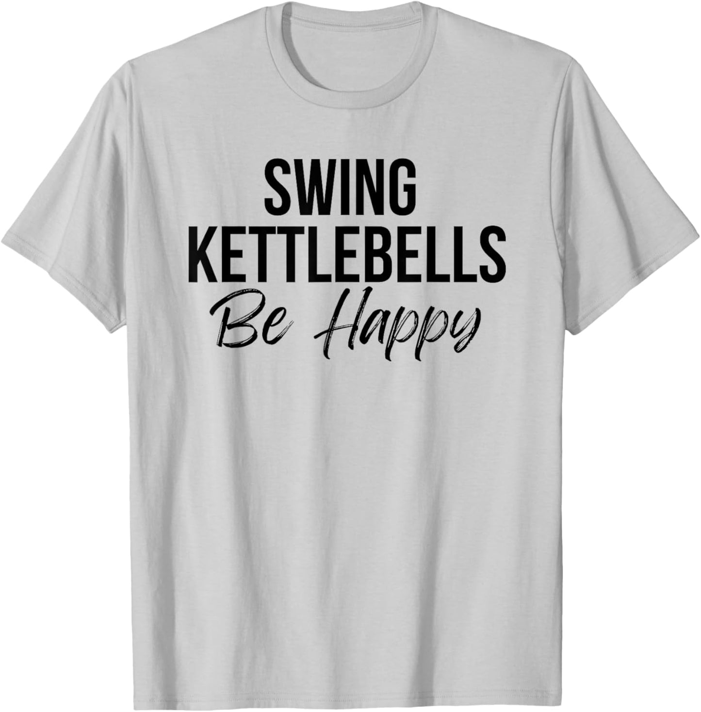 Cute kettlebell workout fitness swing kettlebells be happy T-Shirt - T-Shirt | Ash