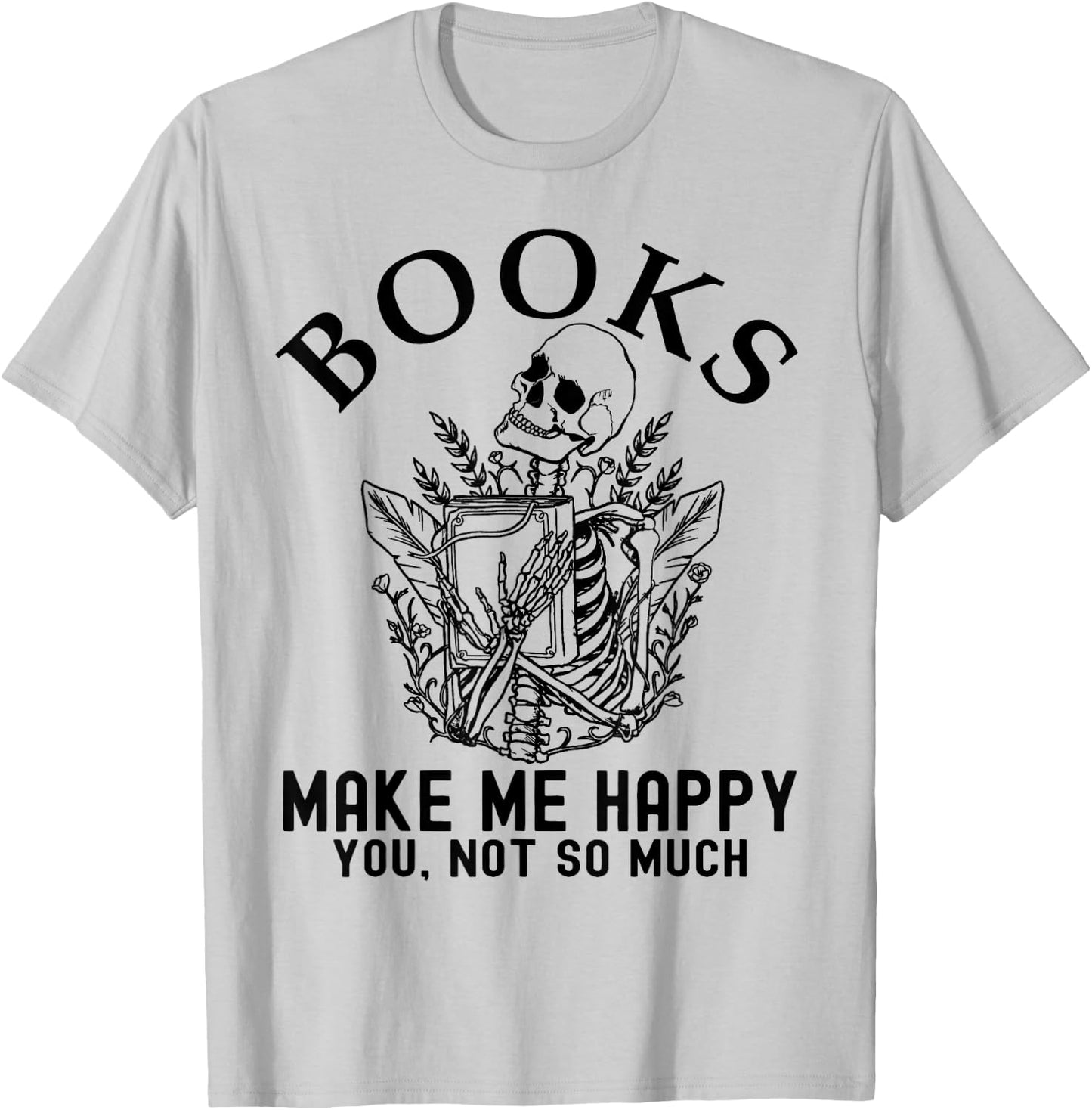 Skeleton Books Make Me Happy - You, Not So Much Books Lover T-Shirt - T-Shirt | Ash