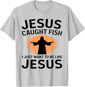 Jesus Caught Fish I Just Want to Be Like Him Fishing Faith T-Shirt - T-Shirt | Ash