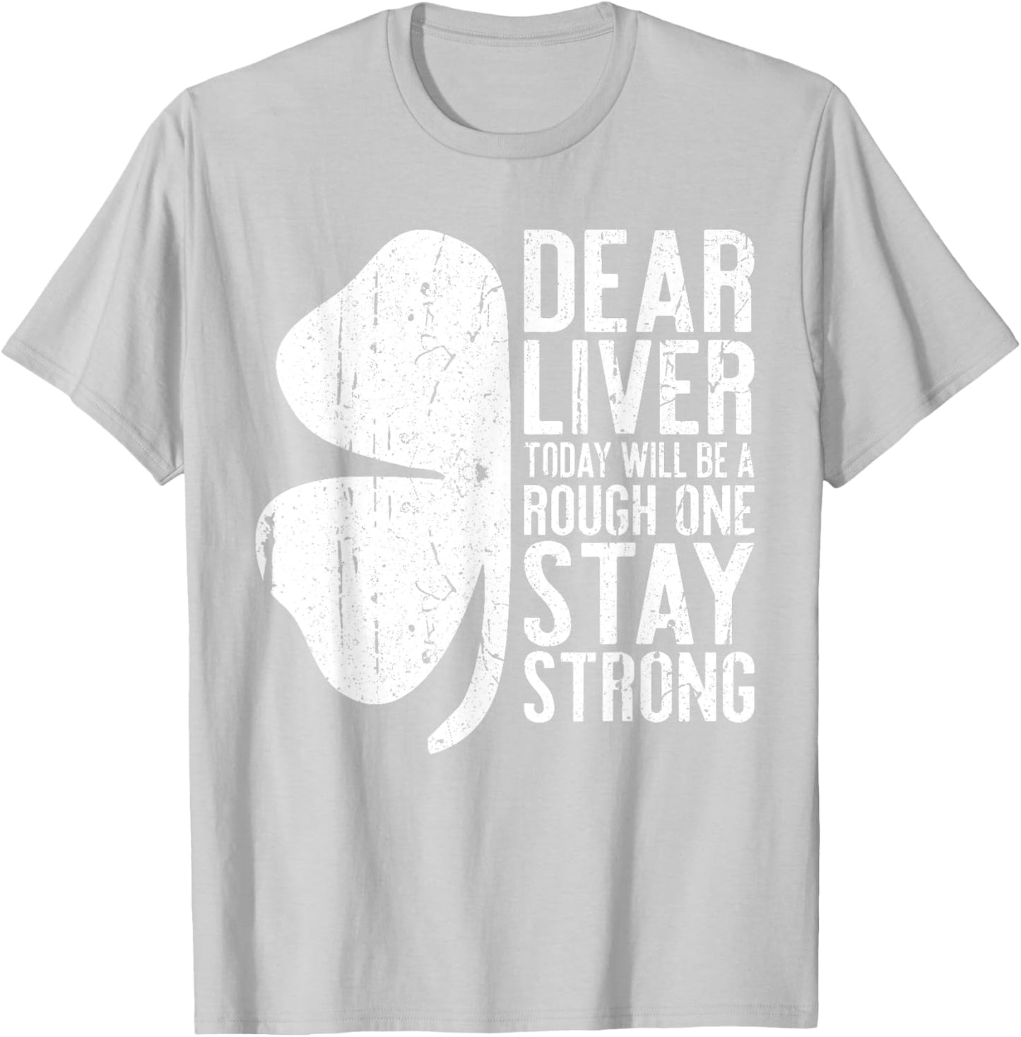 Dear Liver Today Will Be A Rough One Stay Strong Shirt Funny T-Shirt - T-Shirt | Ash
