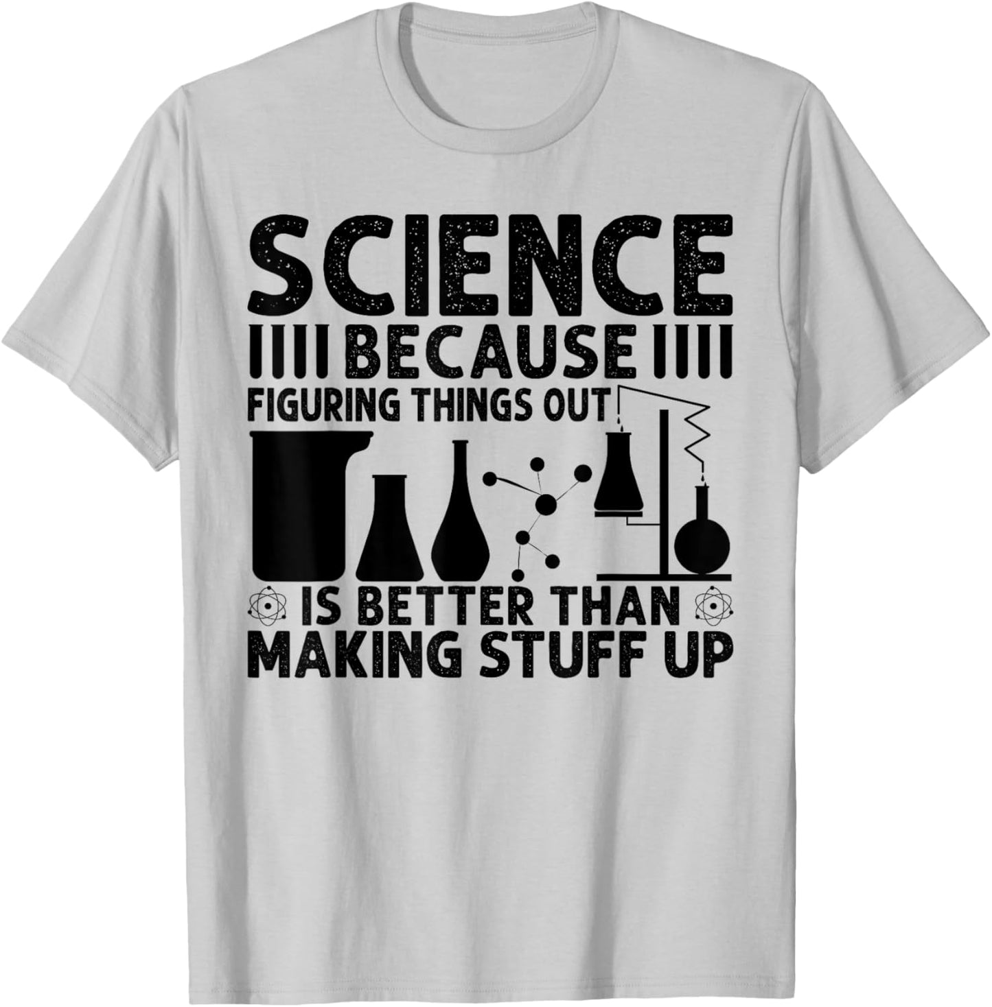 Science Because Figuring Things Out Is Better T-Shirt - T-Shirt | Ash