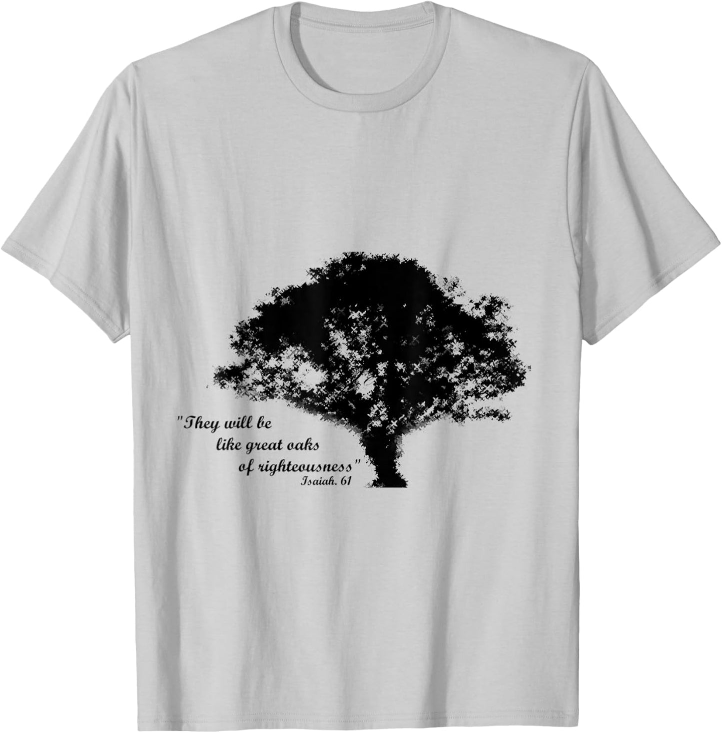Oaks of Righteousness, Isaiah 61 T-Shirt - T-Shirt | Ash