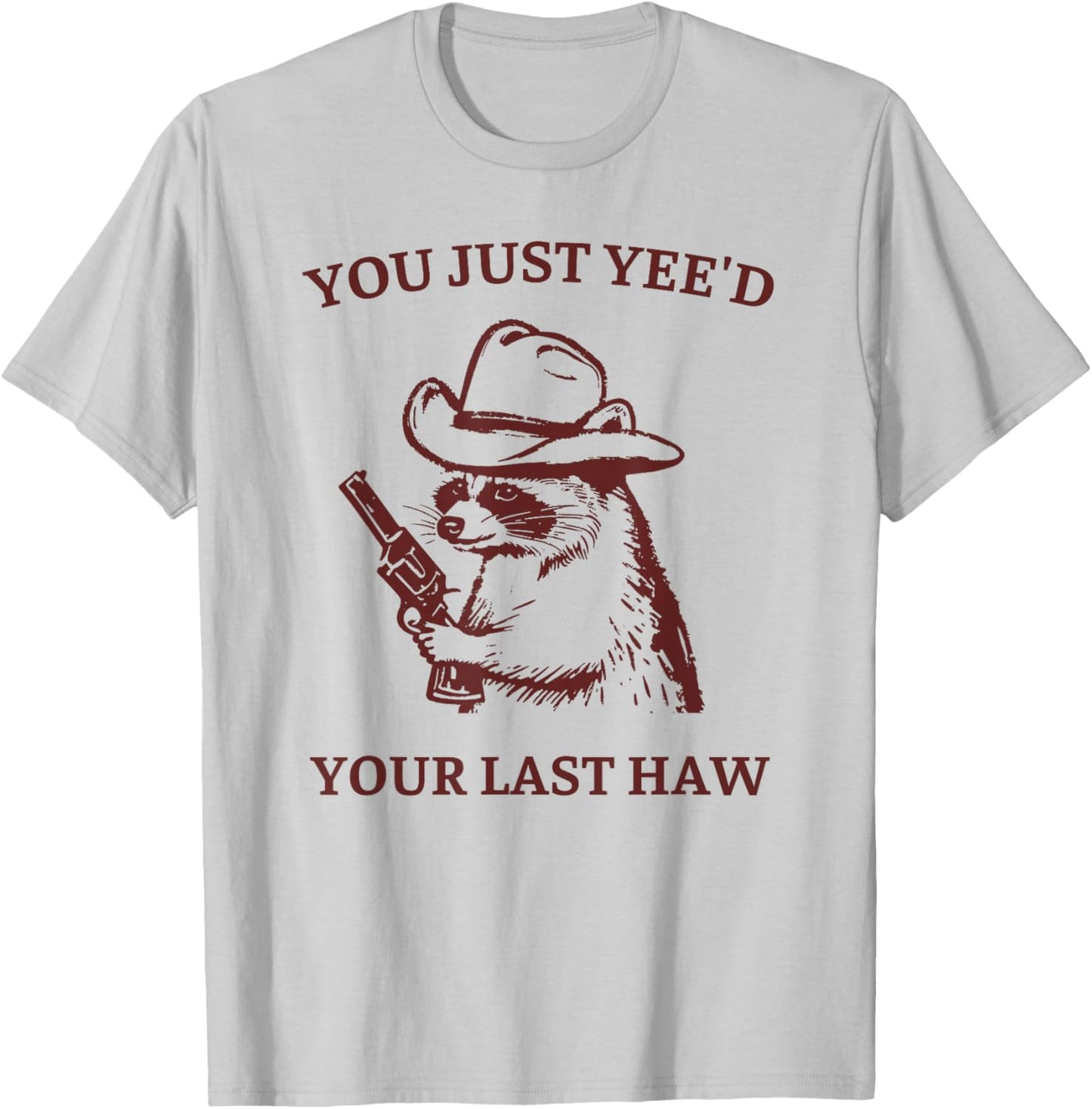 You Just Yee'd Your Last Haw Funny Raccoon Cowboy Meme T-Shirt - T-Shirt | Ash