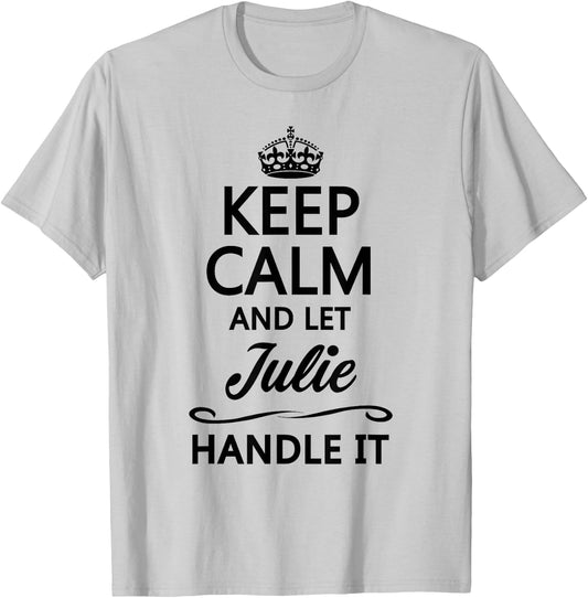 KEEP CALM and let JULIE Handle It | Funny Name Gift T-Shirt - T-Shirt | Ash